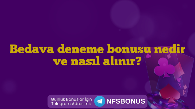 Bedava deneme bonusu nedir ve nasıl alınır?