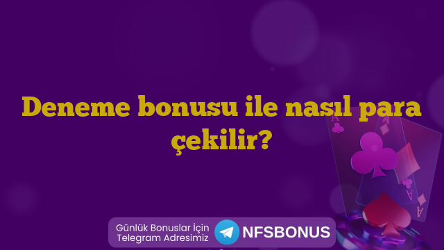 Deneme bonusu ile nasıl para çekilir?