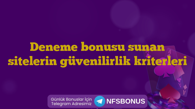 Deneme bonusu sunan sitelerin güvenilirlik kriterleri