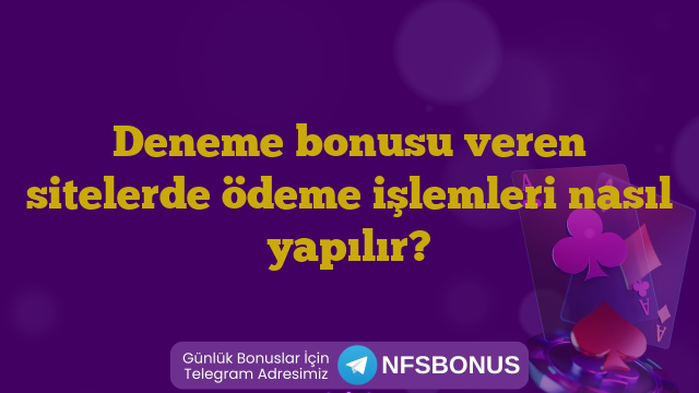 Deneme bonusu veren sitelerde ödeme işlemleri nasıl yapılır?