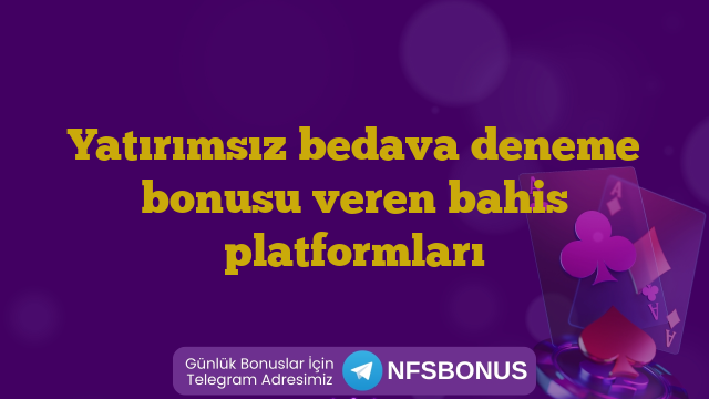 Yatırımsız bedava deneme bonusu veren bahis platformları